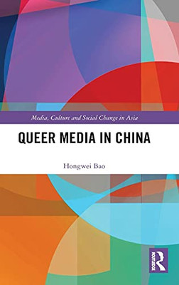 Queer Media In China (Media, Culture And Social Change In Asia)