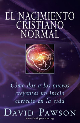 El Nacimiento Cristiano Normal: CÃ³mo dar a los nuevos creyentes un inicio correcto en la vida