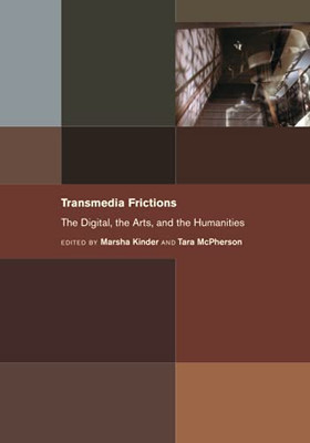 Transmedia Frictions: The Digital, The Arts, And The Humanities