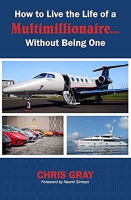 How To Live The Life Of A Multimillionaire… Without Being One