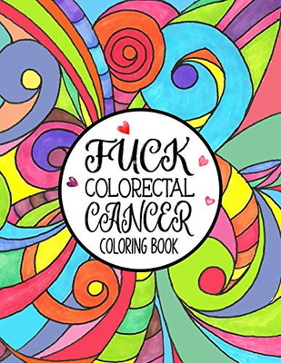 Fuck Colorectal Cancer Coloring Book: A Colorectal Cancer Coloring Book For Adults