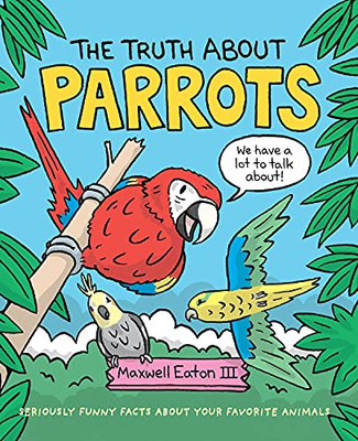 The Truth About Parrots (The Truth About Your Favorite Animals)