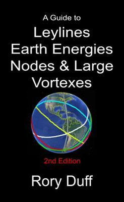 A Guide To Leylines, Earth Energy Lines, Nodes & Large Vortexes