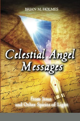 Celestial Angel Messages: From Jesus And Other Spirits Of Light