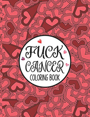 Fuck Cancer Coloring Book: A Cancer Coloring Book For Adults