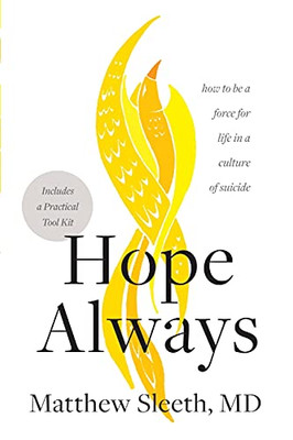 Hope Always: How To Be A Force For Life In A Culture Of Suicide