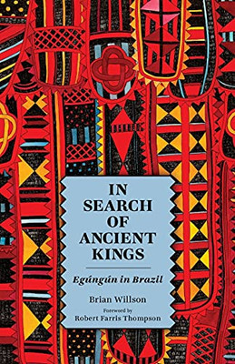 In Search Of Ancient Kings: Egãºngãºn In Brazil - 9781496834454