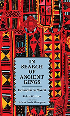 In Search Of Ancient Kings: Egãºngãºn In Brazil - 9781496834461