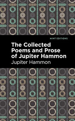 The Collected Poems And Prose Of Jupiter Hammon (Mint Editions)