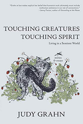 Touching Creatures, Touching Spirit: Living In A Sentient World
