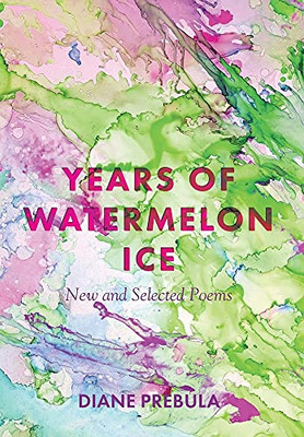 Years Of Watermelon Ice: New And Selected Poems - 9781638445692