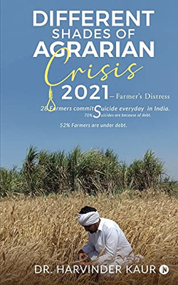 Different Shades Of Agrarian Crisis: 2021 : Farmer’S Distress