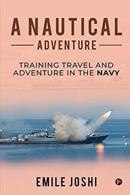 A Nautical Adventure: Training Travel And Adventure In The Navy
