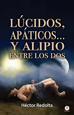 Lãºcidos, Apã¡Ticos... Y Alipio Entre Los Dos (Spanish Edition)
