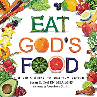 Eat God'S Food: A Kid'S Guide To Healthy Eating - 9781649492913