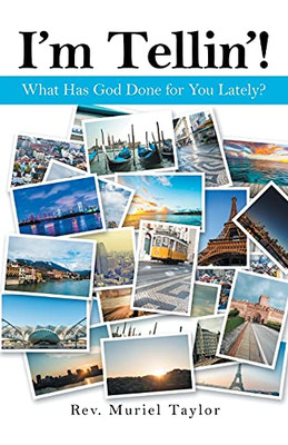 I'M Tellin'!: What Has God Done For You Lately? - 9781664220805