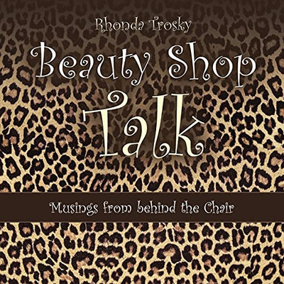 Beauty Shop Talk: Musings From Behind The Chair - 9781664232921