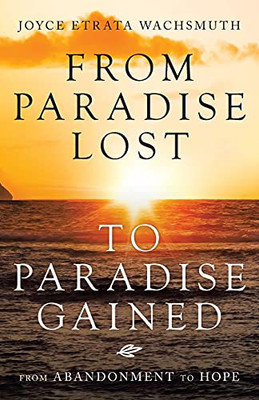 From Paradise Lost To Paradise Gained: From Abandonment To Hope