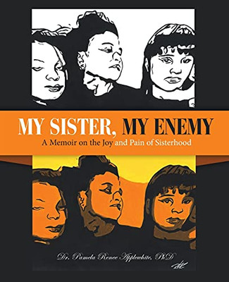 My Sister, My Enemy: A Memoir On The Joy And Pain Of Sisterhood
