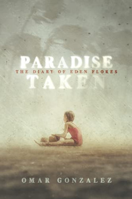 Paradise Taken: The Diary Of Eden Flores Part I - 9781735624235