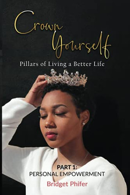 Crown Yourself: Pillars Of Living A Better Life - 9781737782506