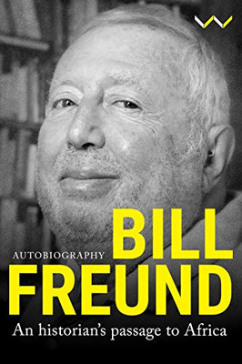 Bill Freund: An Historian’S Passage To Africa - 9781776146734