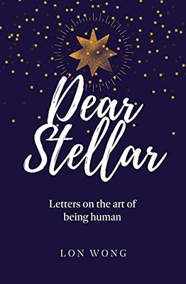 Dear Stellar: Letters On The Art Of Being Human - 9781777814113