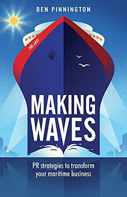 Making Waves: Pr Strategies To Transform Your Maritime Business
