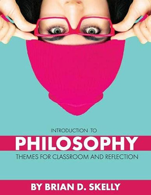 Introduction To Philosophy: Themes For Classroom And Reflection