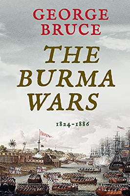 The Burma Wars: 1824-1886 (Conflicts Of Empire) - 9781800550490