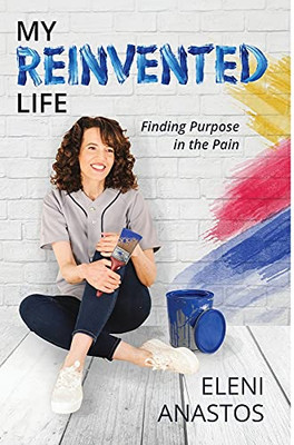 My Reinvented Life: Finding Purpose In The Pain - 9781913479978