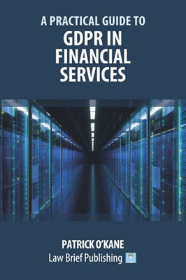 A Practical Guide To Gdpr In Financial Services - 9781913715830