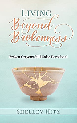 Living Beyond Brokenness: Broken Crayons Still Color Devotional