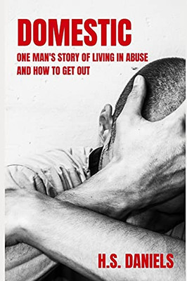 Domestic: One Man'S Story Of Living In Abuse And How To Get Out