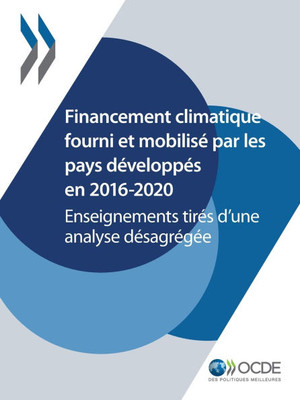 Le Financement Climatique Et l'Objectif Des 100 Milliards de Dollars Financement Climatique Fourni Et MobilisÃ© Par Les Pays DÃ©veloppÃ©s En 2016-2020 En