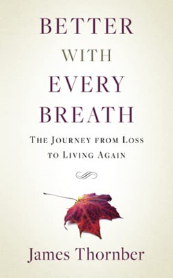 Better With Every Breath: The Journey From Loss To Living Again