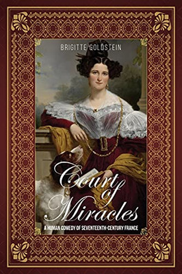 Court Of Miracles: A Human Comedy Of Seventeenth-Century France
