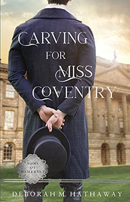 Carving For Miss Coventry: A Regency Romance (Sons Of Somerset)