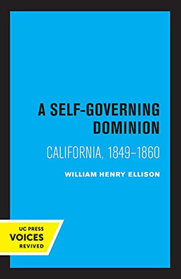 A Self-Governing Dominion: California, 1849-1860 - 9780520338036