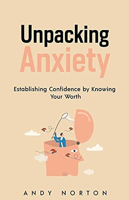 Unpacking Anxiety: Establishing Confidence By Knowing Your Worth