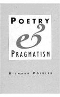 Poetry And Pragmatism (Convergences: Inventories Of The Present)