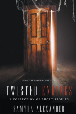 Twisted Endings: Seven Psychological Short Stories with Twist Endings That Cut Deep
