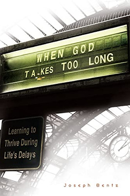 When God Takes Too Long: Learning To Thrive During Life'S Delays