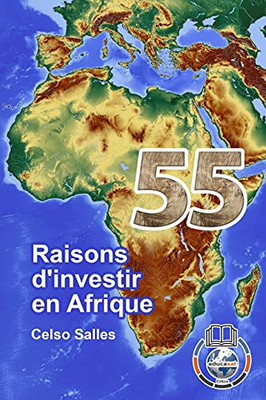 55 Raisons D'Investir En Afrique - Celso Salles (French Edition)