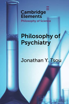 Philosophy Of Psychiatry (Elements In The Philosophy Of Science)