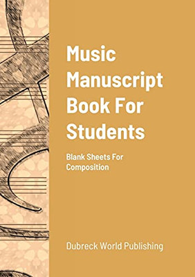 Music Manuscript Book For Students: Blank Sheets For Composition