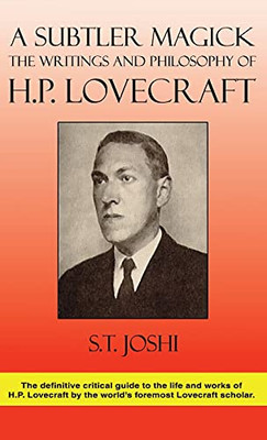 A Subtler Magick: The Writings And Philosophy Of H. P. Lovecraft