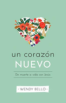 Un Corazã³N Nuevo: De Muerte A Vida Con Jesãºs (Spanish Edition)