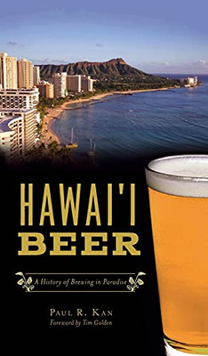 Hawai'I Beer: A History Of Brewing In Paradise (American Palate)