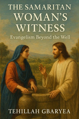 The Samaritan Woman's Witness: Evangelism Beyond the Well